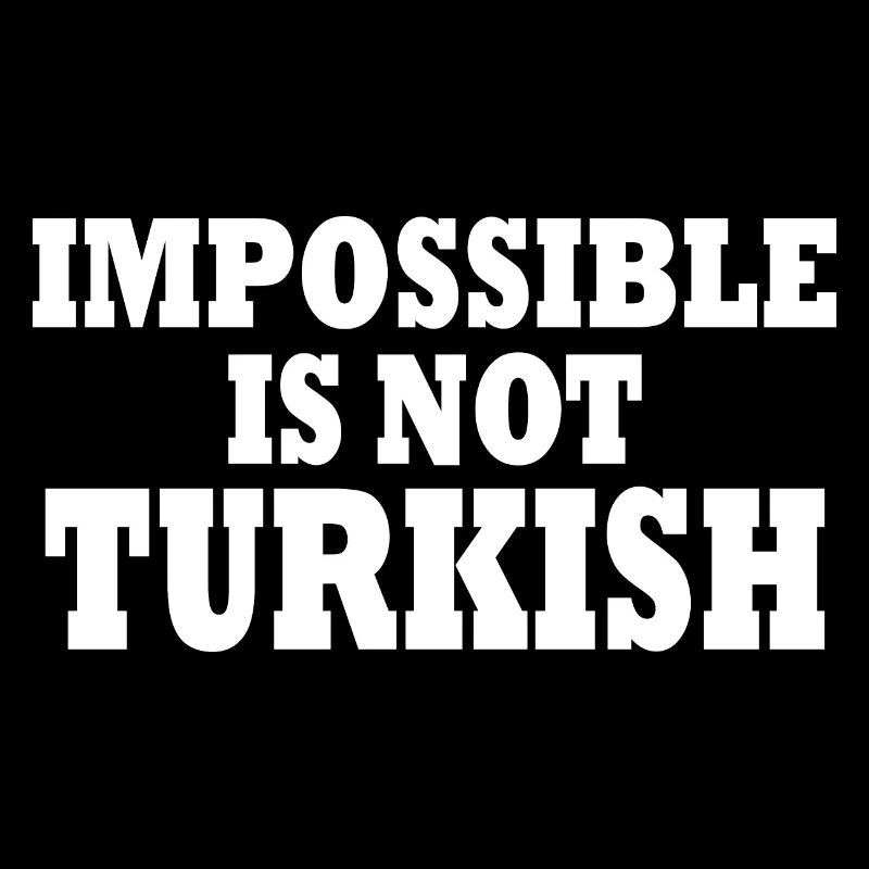 impossible is not turkish - türkei