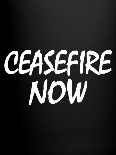 Ceasefire now