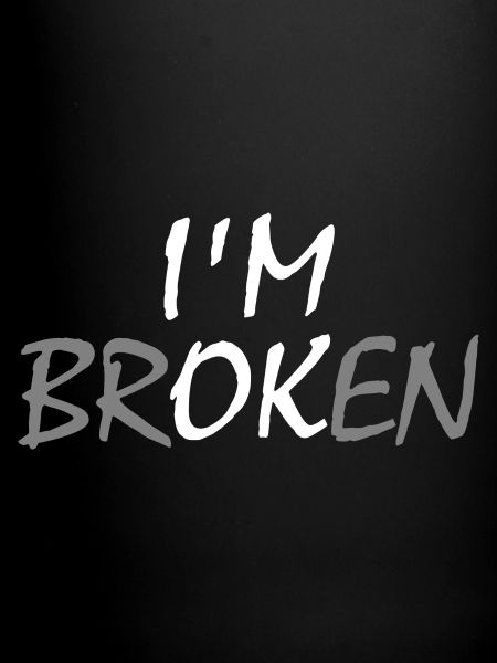 I'm broken I'm ok