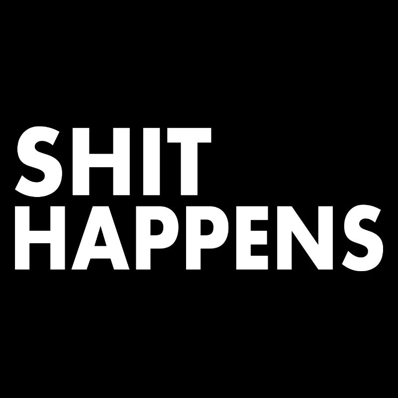 Shit happens