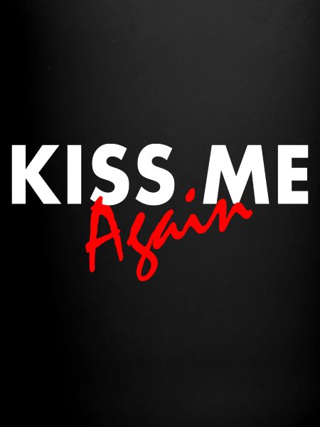 Kiss me again