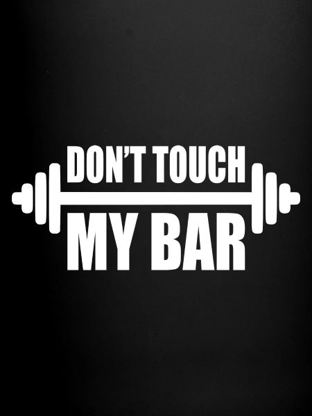 dont touch my bar
