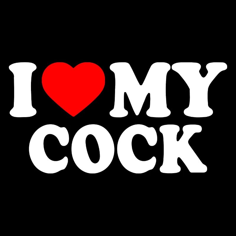 I love my cock