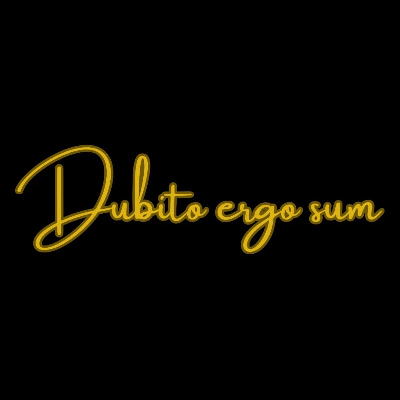 Dubito ergo sum ( Je doute donc je suis)