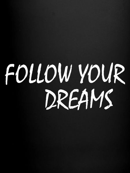 follow your dreams