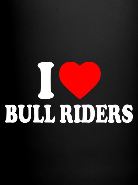 I love bull riders