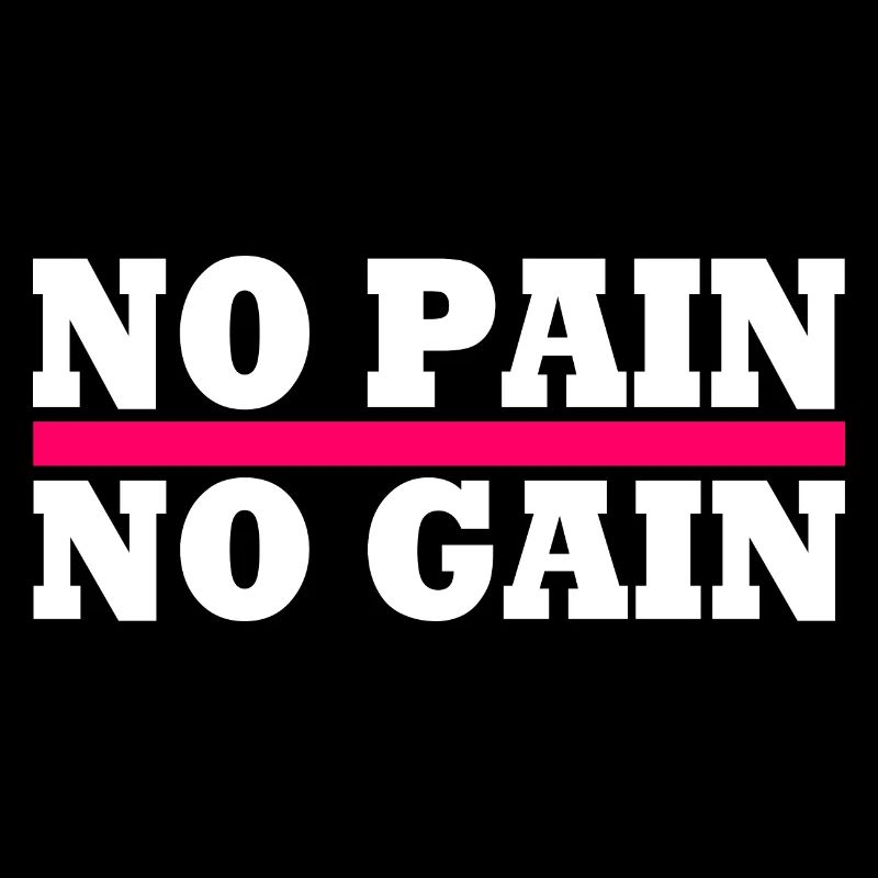 No pain no gain