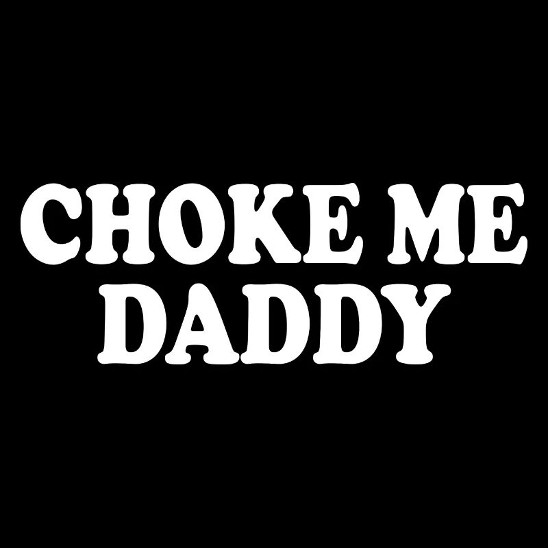 Choke me daddy