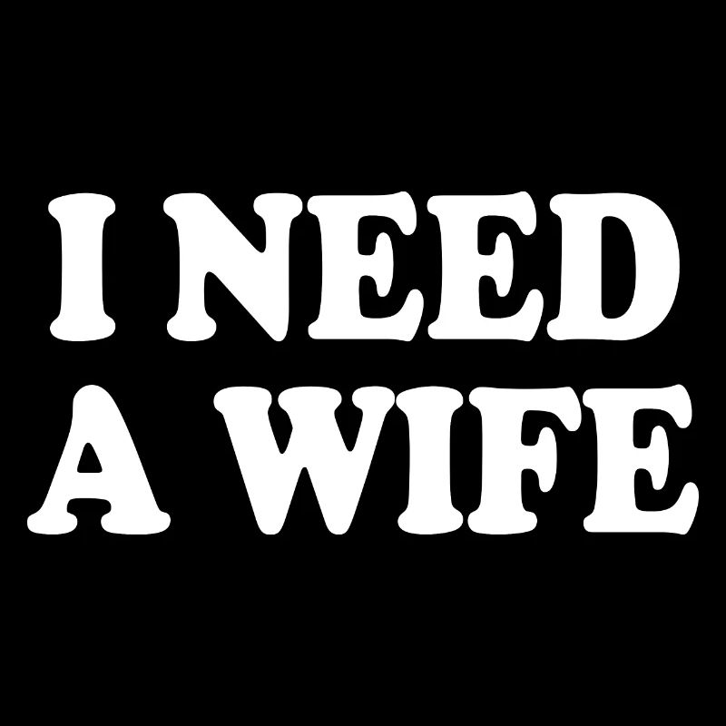 I need a wife