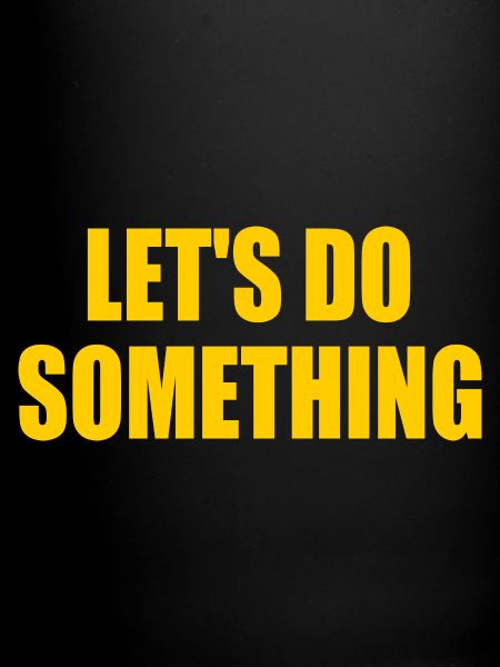 lets do something