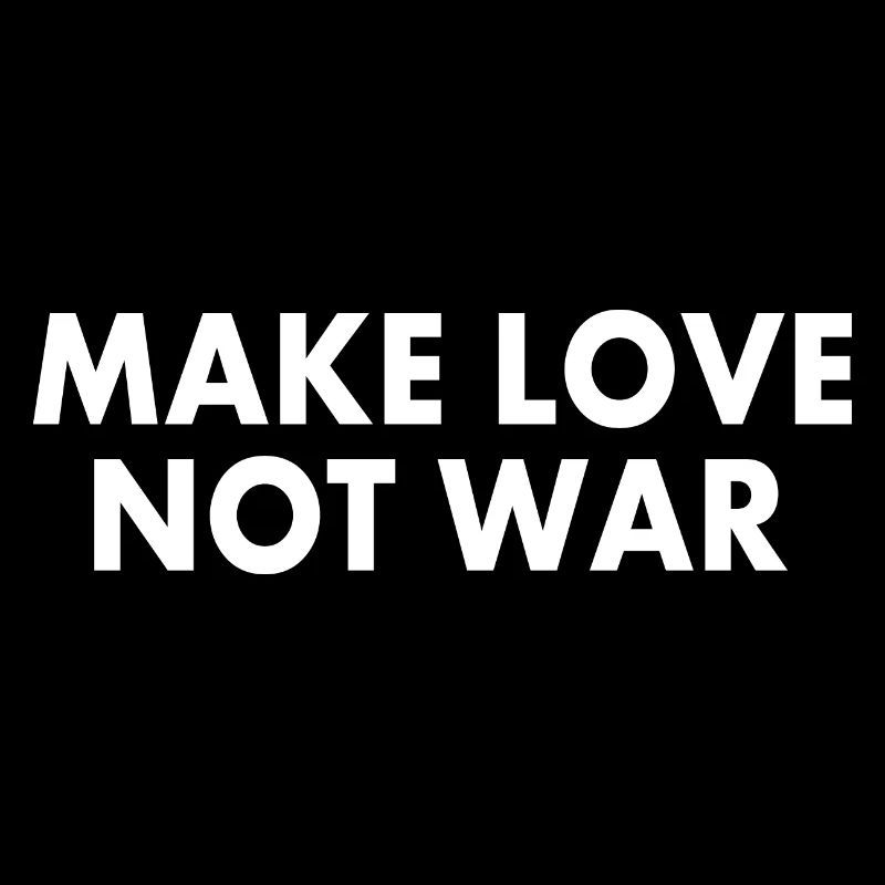 Make love not war