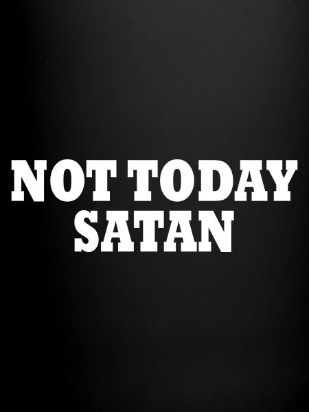 Not today satan