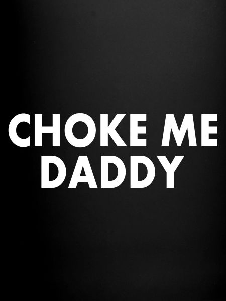 Choke me daddy
