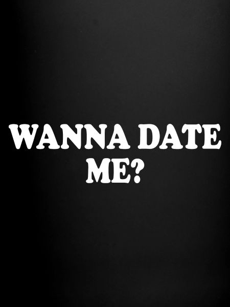 wanna date me