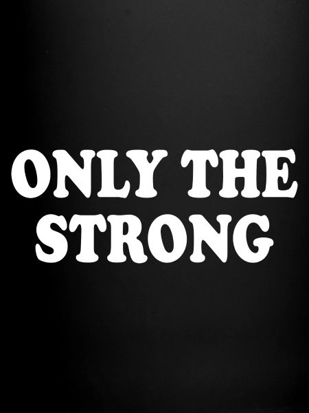 only the strong