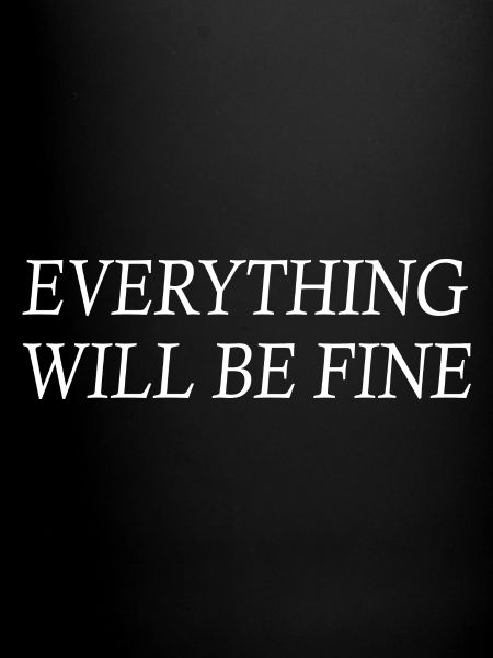 everything will be fine