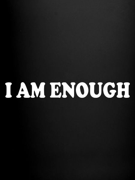 I am enough