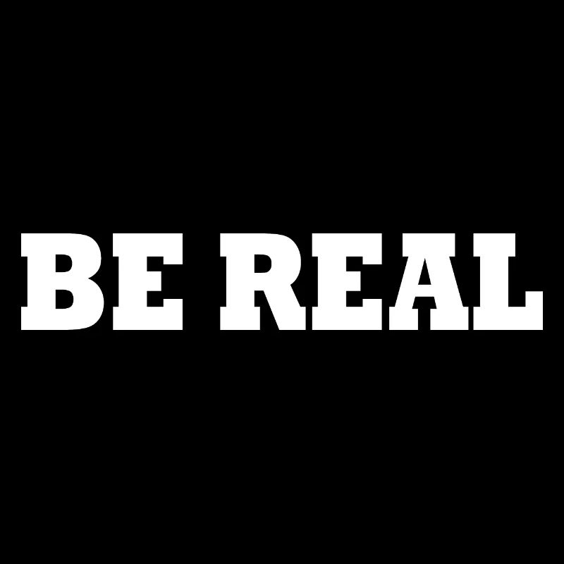 Be real