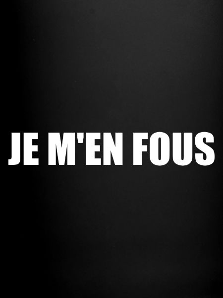 je m'en fous