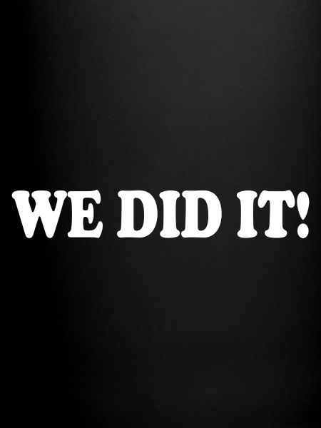 We did it