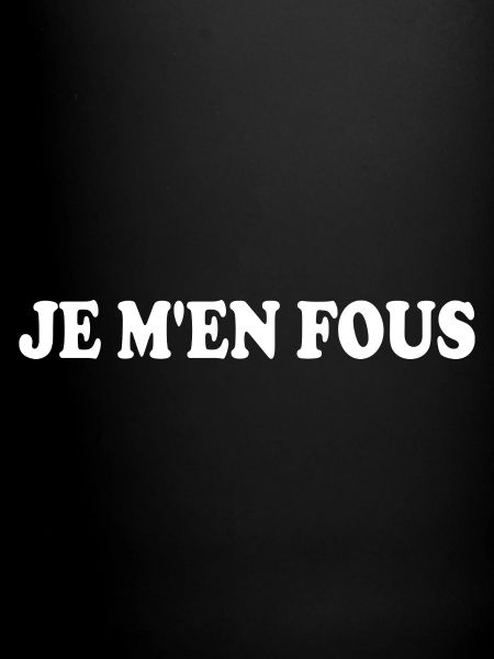 je m'en fous
