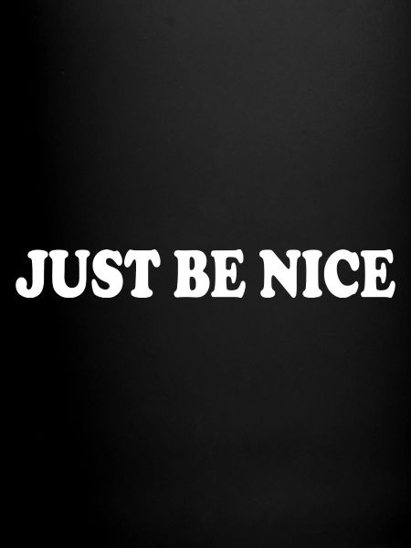 Just be nice