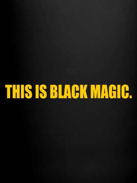 this is black magic