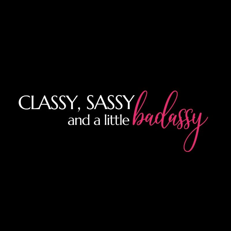 Classe, Sassy et un peu badassy Mindset Spruch