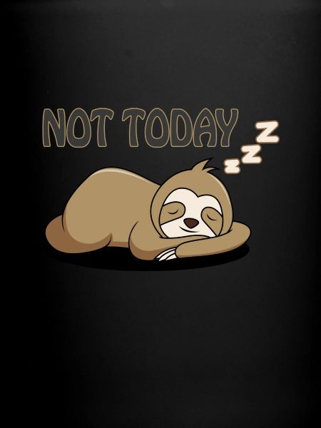 Sloth not today