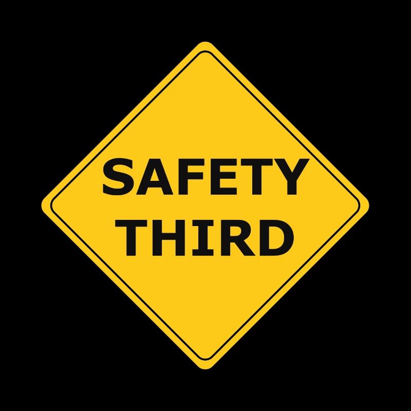 SAFETY THIRD!