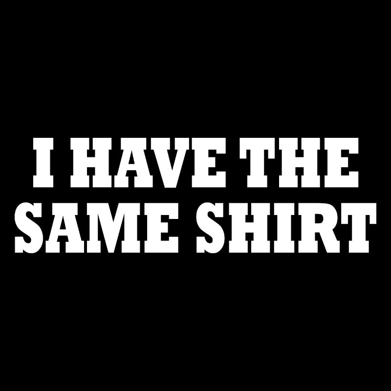 i have the same shirt