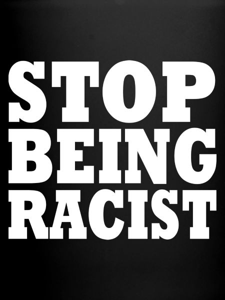 Stop being racist