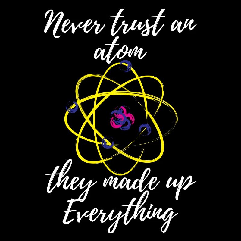 Science Meme Shirt - Never Trust and Atom Dad Joke