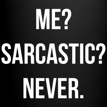 Me? Sarcastic? Never. - Coffee Mug