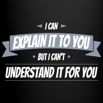 I can explain it to you but I can't understand ... - Coffee Mug