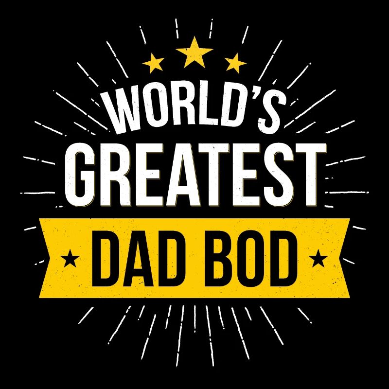 Worlds greatest Dad Bod