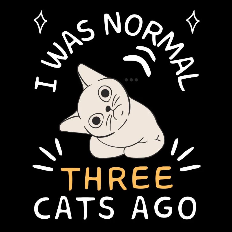 I was normal three cats ago