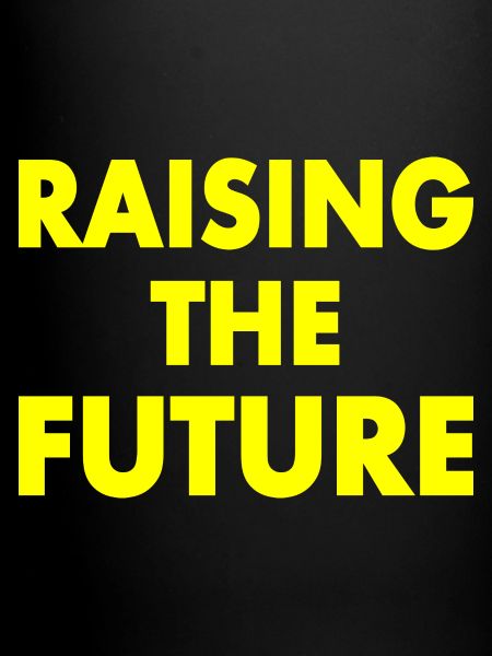 Raising the future