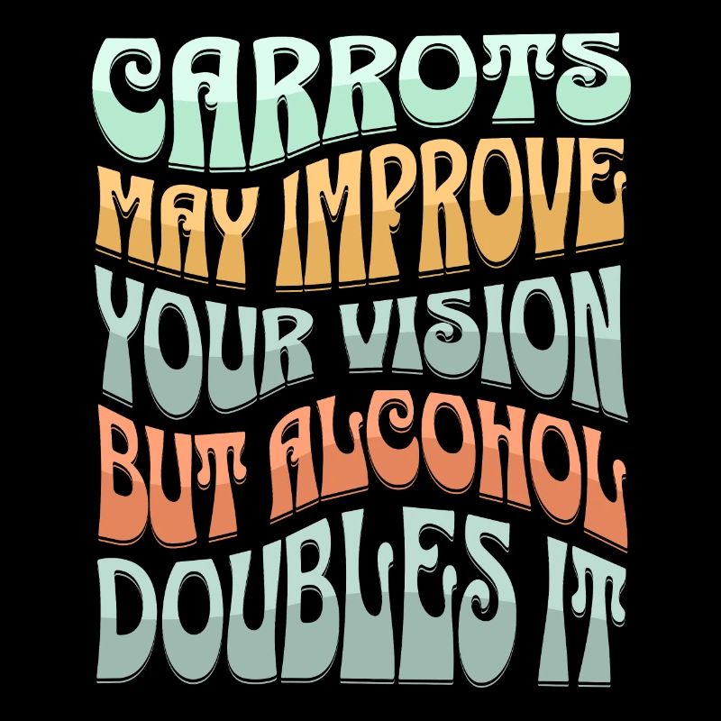 Carrots may improve Vision Alcohol will double it