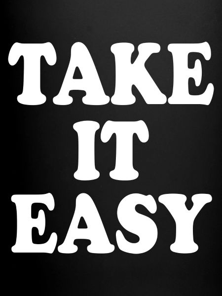 Take it easy