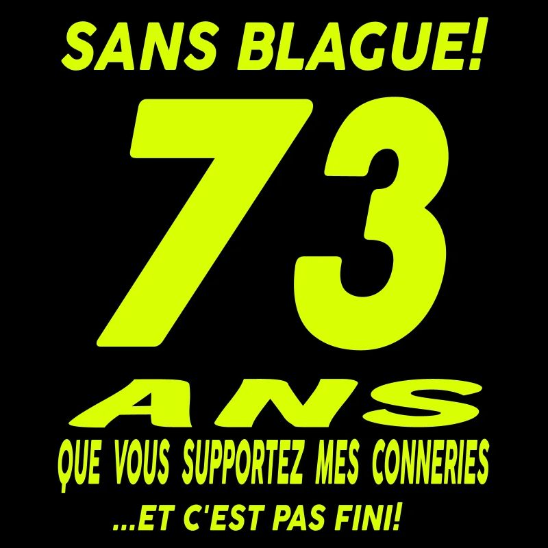 73 ans que vous supportez mes conneries