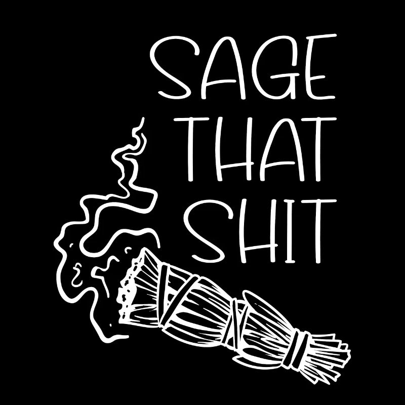 Sage that shit
