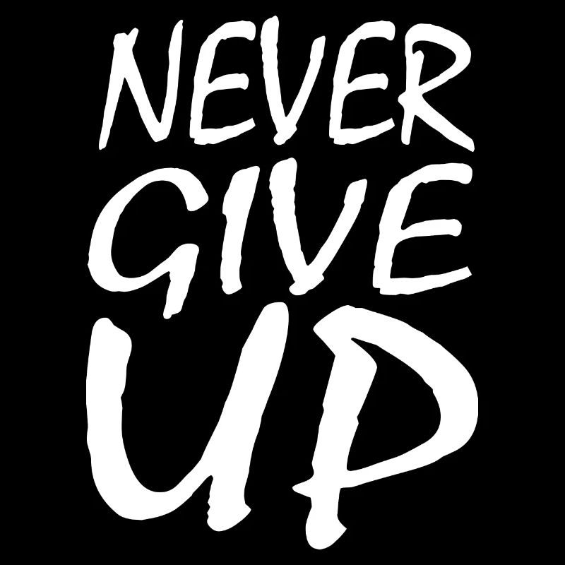 Never give up