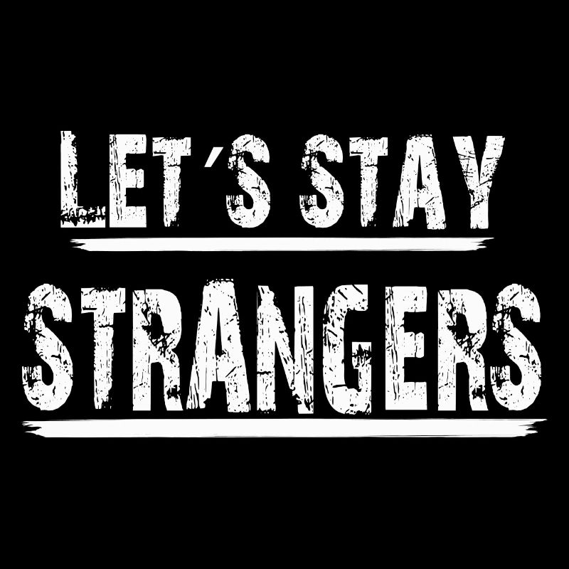 Let s stay strangers