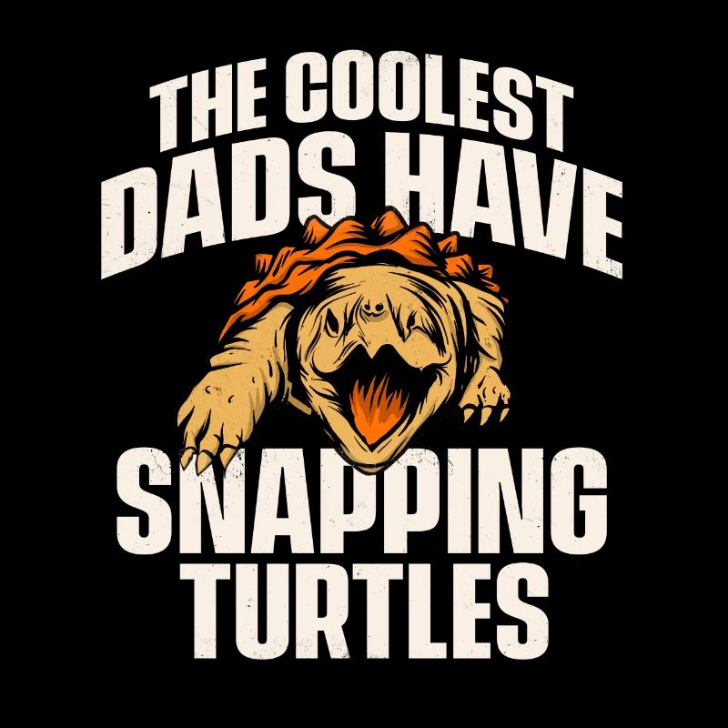 The Coolest Dads Have Snapping Turtles - Turtle