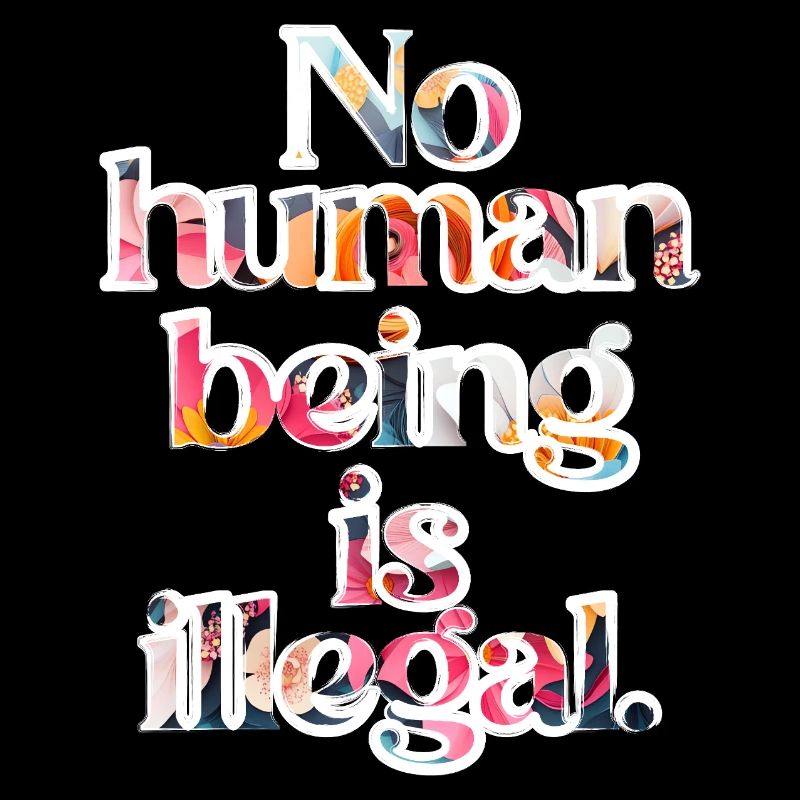 no human is illegal - The Original