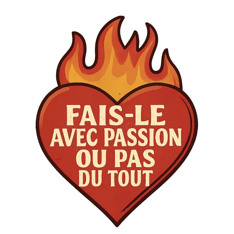 fais le avec passion