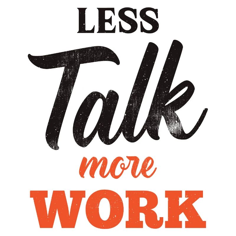 Moins parler Plus de travail