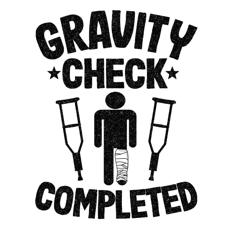 Broken Leg Gravity Check Completed Get Well Soon