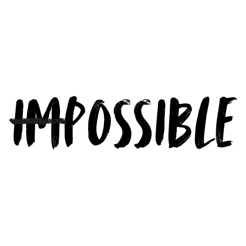 Impossible. possible. Unmögliches möglich machen.